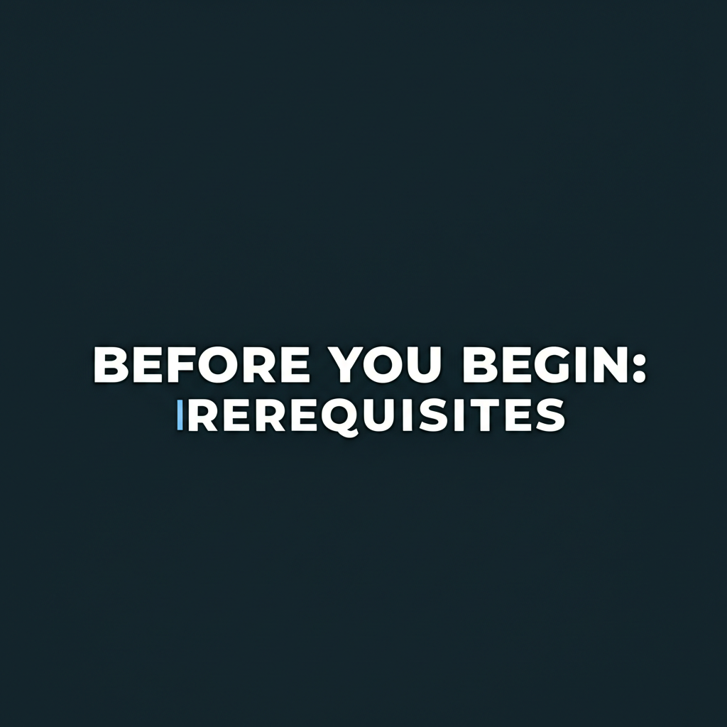 Prerequisites: Checklist, requirements, planning, setup, preparation, before starting.